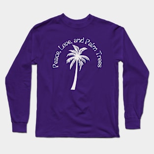 Peace, Love, And Palm Trees (white) Long Sleeve T-Shirt